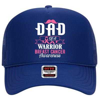 Pink Ribbon Breast Cancer Awareness Dad Of A Warrior Fight Gift High Crown Mesh Back Trucker Hat