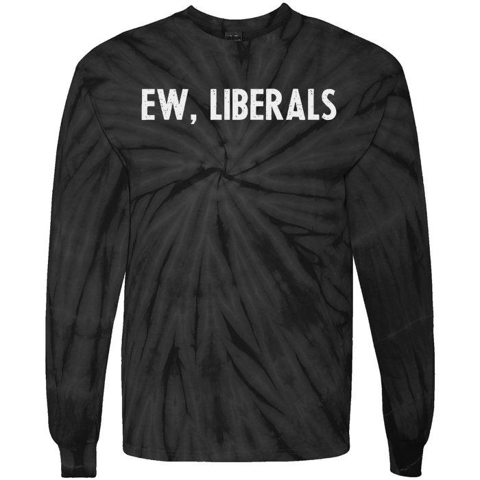 Pro Republican Conservative Gift Ew Liberals Anti Liberal Tie-Dye Long Sleeve Shirt