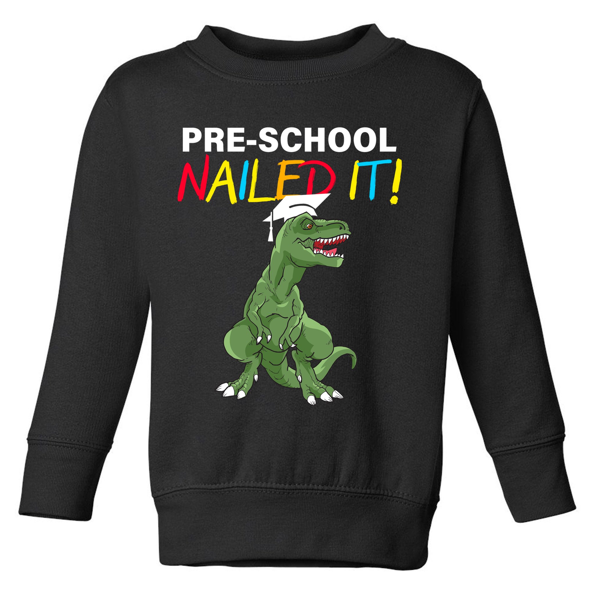 Pre-School Nailed It Dinosaur Toddler Sweatshirt