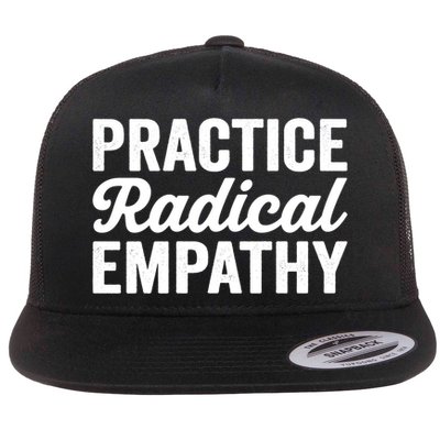 Practice Radical Empathy Equality Feminist Equal Rights Gift Flatbill Hat