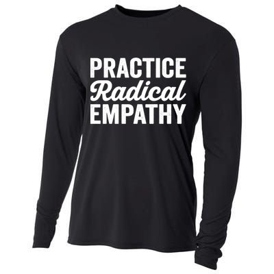 Practice Radical Empathy Equality Feminist Equal Rights Gift Cooling Performance Long Sleeve Crew