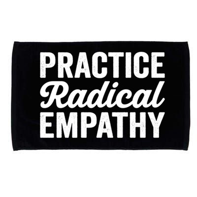 Practice Radical Empathy Equality Feminist Equal Rights Gift Microfiber Hand Towel