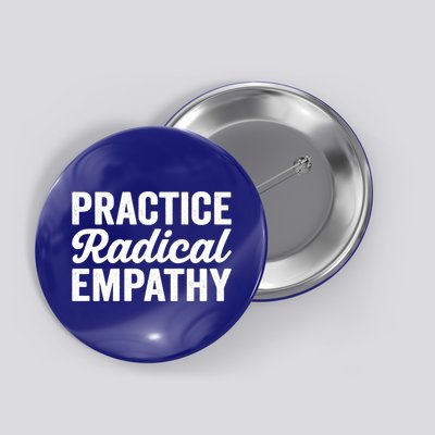 Practice Radical Empathy Equality Feminist Equal Rights Gift Button