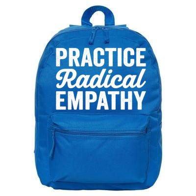 Practice Radical Empathy Equality Feminist Equal Rights Gift 16 in Basic Backpack