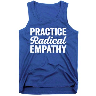 Practice Radical Empathy Equality Feminist Equal Rights Gift Tank Top