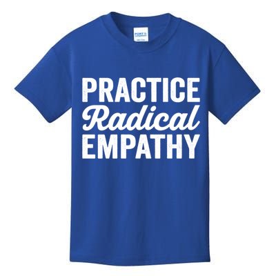 Practice Radical Empathy Equality Feminist Equal Rights Gift Kids T-Shirt