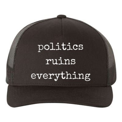 Politics Ruins Everything Funny Political Humor Yupoong Adult 5-Panel Trucker Hat