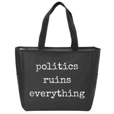 Politics Ruins Everything Funny Political Humor Zip Tote Bag