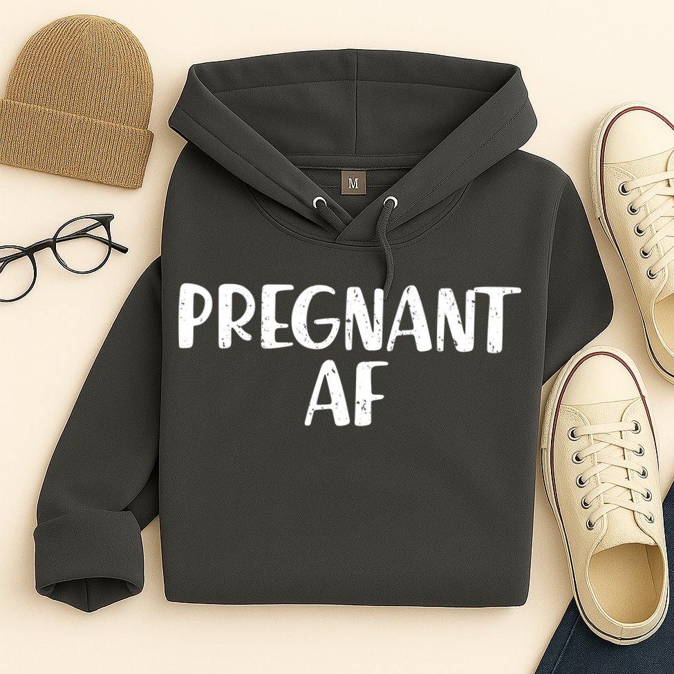 Pregnant AF Hoodie