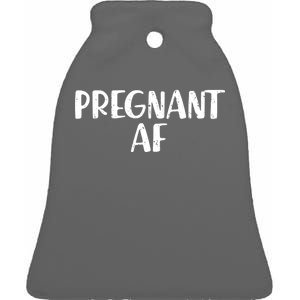 Pregnant AF Ceramic Bell Ornament