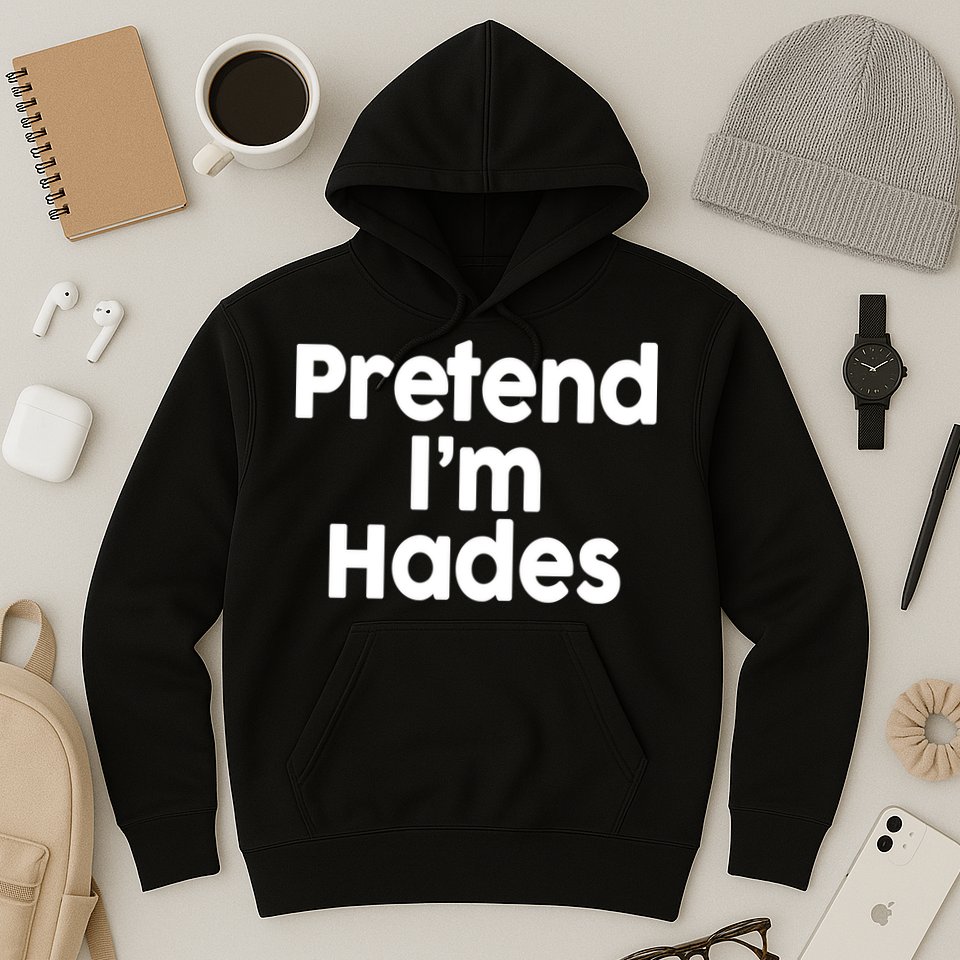 Pretend I'm Hades Hoodie