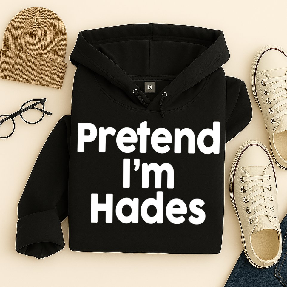 Pretend I'm Hades Hoodie