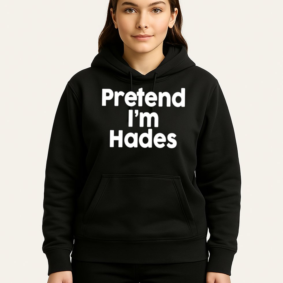Pretend I'm Hades Hoodie
