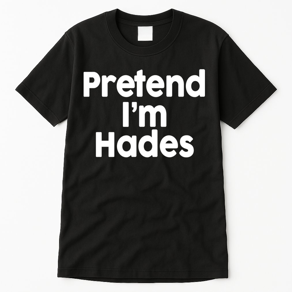 Pretend I'm Hades Tall T-Shirt