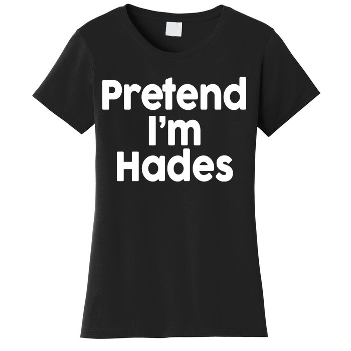 Pretend I'm Hades Women's T-Shirt