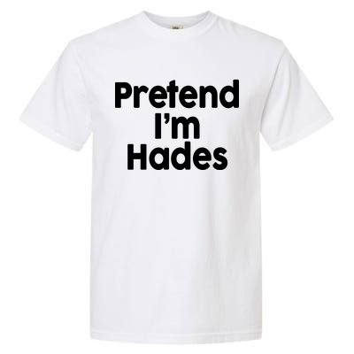 Pretend I'm Hades Garment-Dyed Heavyweight T-Shirt