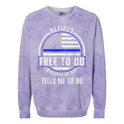 Police Retired Free To Do Whatever My Wife Tells Me To Do La Colorblast Crewneck Sweatshirt