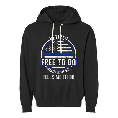 Police Retired Free To Do Whatever My Wife Tells Me To Do La Garment-Dyed Fleece Hoodie