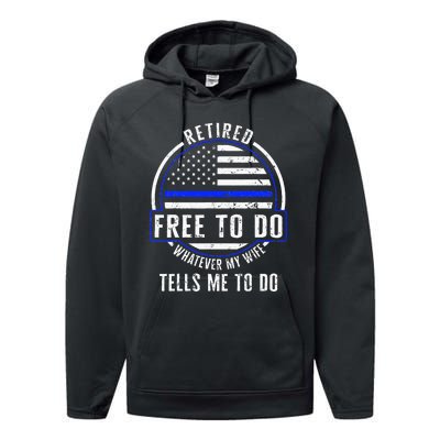 Police Retired Free To Do Whatever My Wife Tells Me To Do La Performance Fleece Hoodie