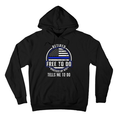 Police Retired Free To Do Whatever My Wife Tells Me To Do La Hoodie