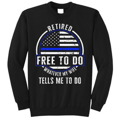 Police Retired Free To Do Whatever My Wife Tells Me To Do La Sweatshirt