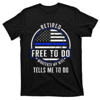 Police Retired Free To Do Whatever My Wife Tells Me To Do La T-Shirt