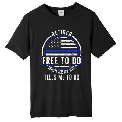 Police Retired Free To Do Whatever My Wife Tells Me To Do La Tall Fusion ChromaSoft Performance T-Shirt