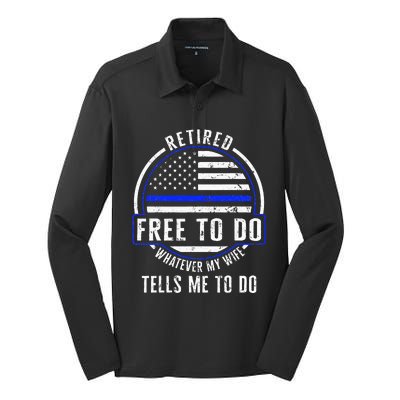 Police Retired Free To Do Whatever My Wife Tells Me To Do La Silk Touch Performance Long Sleeve Polo