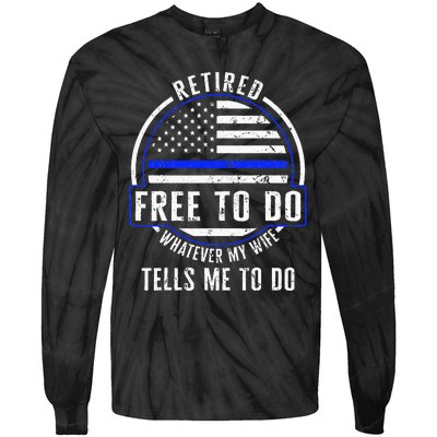 Police Retired Free To Do Whatever My Wife Tells Me To Do La Tie-Dye Long Sleeve Shirt