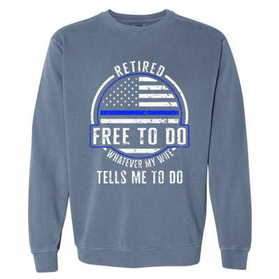 Police Retired Free To Do Whatever My Wife Tells Me To Do La Garment-Dyed Sweatshirt