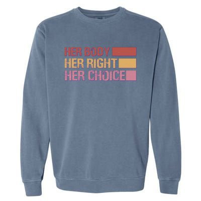 Pro Roe Her Body Her Right Her Choice Garment-Dyed Sweatshirt