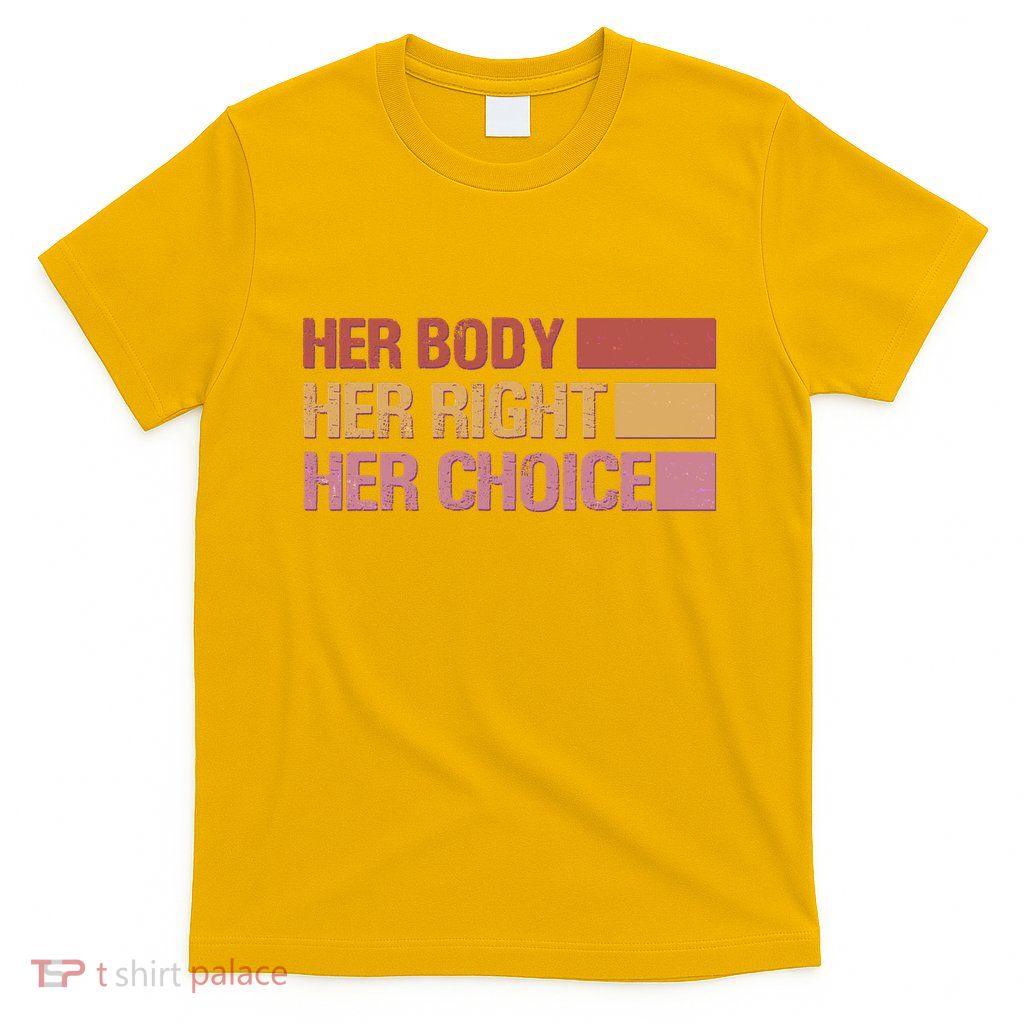 Pro Roe Her Body Her Right Her Choice T-Shirt
