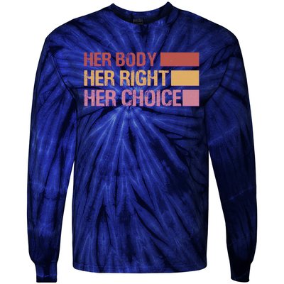 Pro Roe Her Body Her Right Her Choice Tie-Dye Long Sleeve Shirt