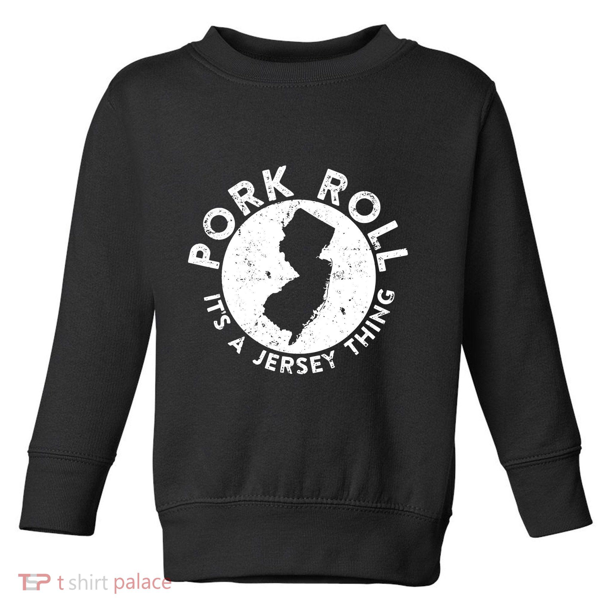 Pork Roll Ham Its A New Jersey Thing State Nj Foodie Toddler Sweatshirt