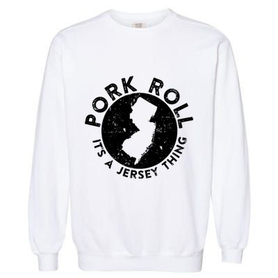 Pork Roll Ham Its A New Jersey Thing State Nj Foodie Garment-Dyed Sweatshirt