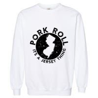 Pork Roll Ham Its A New Jersey Thing State Nj Foodie Garment-Dyed Sweatshirt