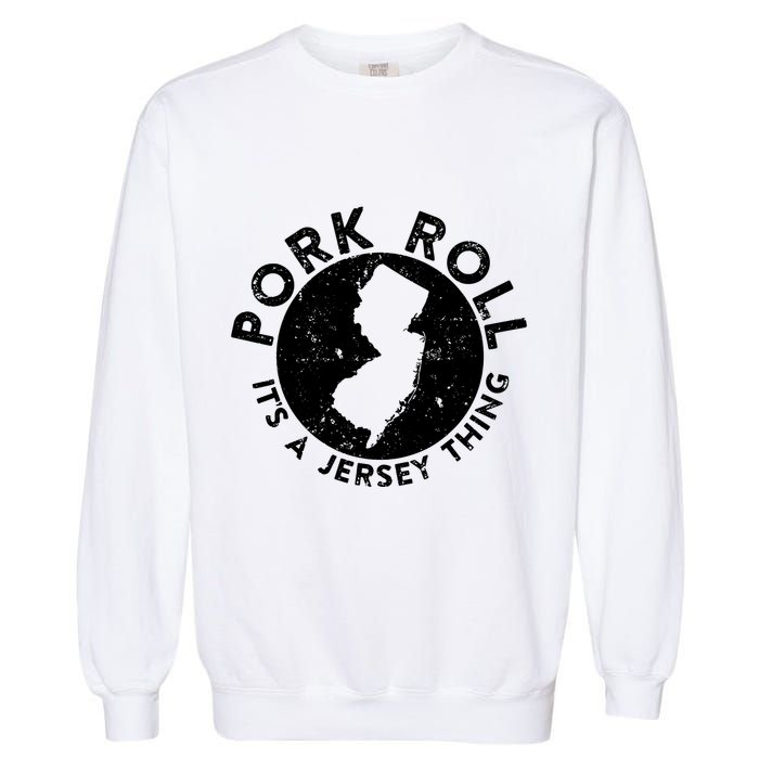 Pork Roll Ham Its A New Jersey Thing State Nj Foodie Garment-Dyed Sweatshirt