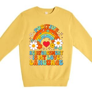 Positive Reinforcet Is My Love Language Behavior Analyst Gift Premium Crewneck Sweatshirt