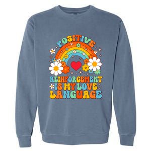 Positive Reinforcet Is My Love Language Behavior Analyst Gift Garment-Dyed Sweatshirt