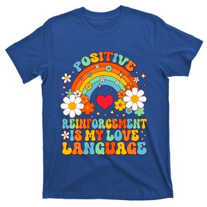 Positive Reinforcet Is My Love Language Behavior Analyst Gift T-Shirt