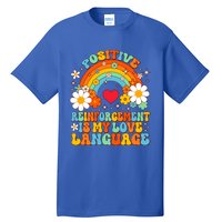 Positive Reinforcet Is My Love Language Behavior Analyst Gift Tall T-Shirt