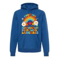 Positive Reinforcet Is My Love Language Behavior Analyst Gift Premium Hoodie