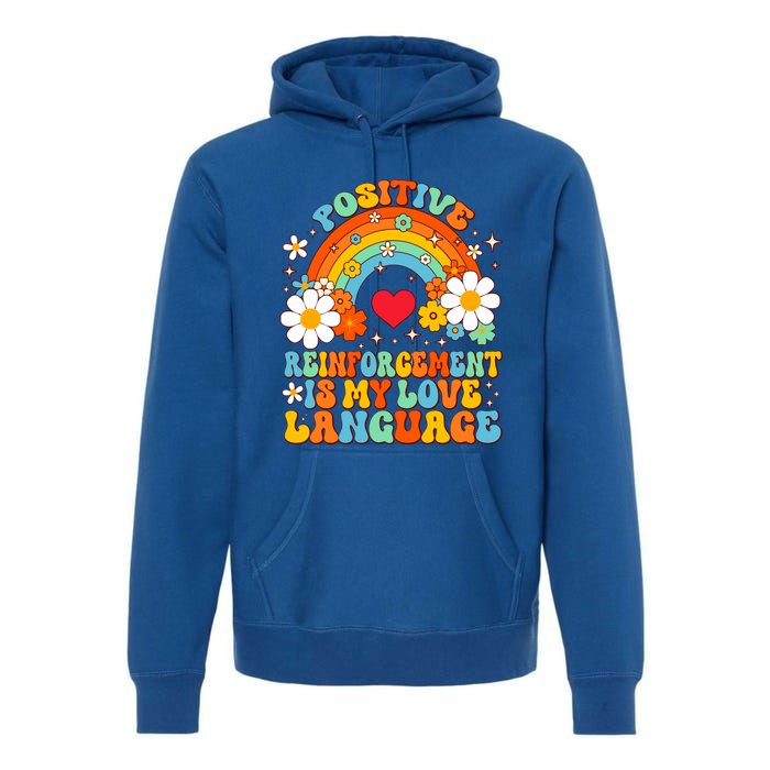 Positive Reinforcet Is My Love Language Behavior Analyst Gift Premium Hoodie