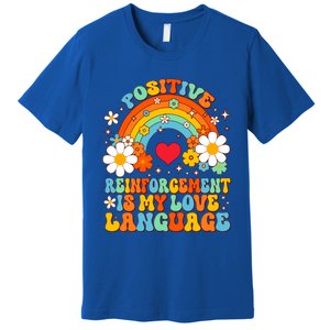 Positive Reinforcet Is My Love Language Behavior Analyst Gift Premium T-Shirt