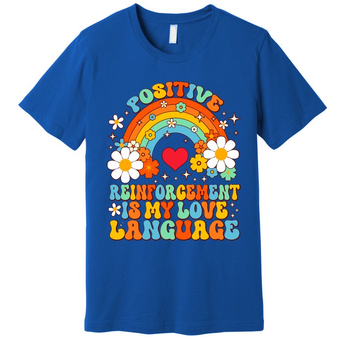 Positive Reinforcet Is My Love Language Behavior Analyst Gift Premium T-Shirt