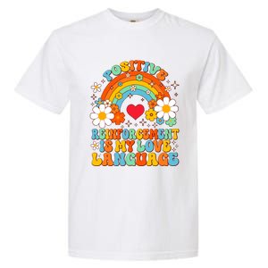 Positive Reinforcet Is My Love Language Behavior Analyst Gift Garment-Dyed Heavyweight T-Shirt