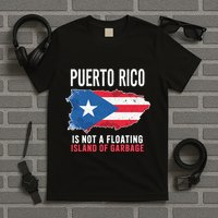 Puerto Rico Is Not A Floating Island Of Garbage T-Shirt