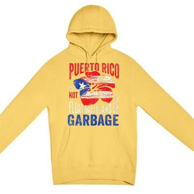 Puerto Rico Is Not A Floating Island Of Garbage Premium Pullover Hoodie