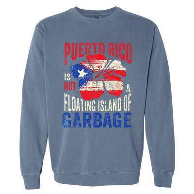 Puerto Rico Is Not A Floating Island Of Garbage Garment-Dyed Sweatshirt