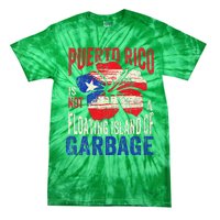 Puerto Rico Is Not A Floating Island Of Garbage Tie-Dye T-Shirt